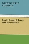 Diddie, Dumps & Tot or, Plantation child-life