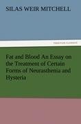 Fat and Blood An Essay on the Treatment of Certain Forms of Neurasthenia and Hysteria