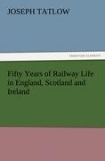 Fifty Years of Railway Life in England, Scotland and Ireland