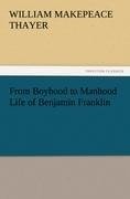 From Boyhood to Manhood Life of Benjamin Franklin