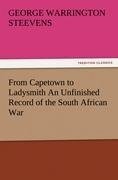 From Capetown to Ladysmith An Unfinished Record of the South African War