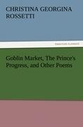 Goblin Market, The Prince's Progress, and Other Poems