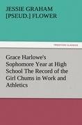 Grace Harlowe's Sophomore Year at High School The Record of the Girl Chums in Work and Athletics