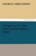 Herzegovina Or, Omer Pacha and the Christian Rebels