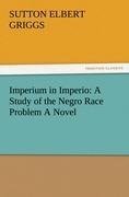 Imperium in Imperio: A Study of the Negro Race Problem A Novel