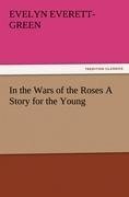 In the Wars of the Roses A Story for the Young