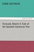 Forward, March A Tale of the Spanish-American War