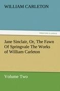 Jane Sinclair, Or, The Fawn Of Springvale The Works of William Carleton, Volume Two