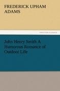 John Henry Smith A Humorous Romance of Outdoor Life