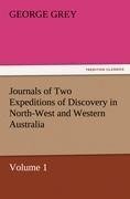 Journals of Two Expeditions of Discovery in North-West and Western Australia, Volume 1