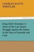 King Olaf's Kinsman A Story of the Last Saxon Struggle against the Danes in the Days of Ironside and Cnut