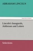 Lincoln's Inaugurals, Addresses and Letters (Selections)