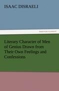 Literary Character of Men of Genius Drawn from Their Own Feelings and Confessions