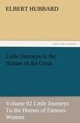 Little Journeys to the Homes of the Great - Volume 02 Little Journeys To the Homes of Famous Women