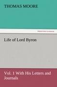 Life of Lord Byron, Vol. 1 With His Letters and Journals