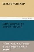 Little Journeys to the Homes of the Great - Volume 05 Little Journeys to the Homes of English Authors