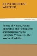 Poems of Nature, Poems Subjective and Reminiscent and Religious Poems, Complete Volume II., the Works of Whittier