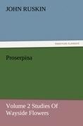 Proserpina, Volume 2 Studies Of Wayside Flowers