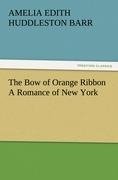 The Bow of Orange Ribbon A Romance of New York