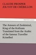 The Amours of Zeokinizul, King of the Kofirans Translated from the Arabic of the famous Traveller Krinelbol