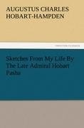 Sketches From My Life By The Late Admiral Hobart Pasha