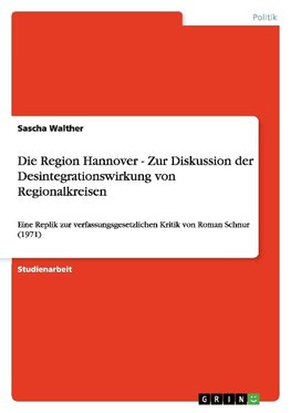 Die Region Hannover - Zur Diskussion der Desintegrationswirkung von Regionalkreisen