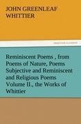 Reminiscent Poems , from Poems of Nature, Poems Subjective and Reminiscent and Religious Poems Volume II., the Works of Whittier