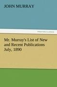 Mr. Murray's List of New and Recent Publications July, 1890