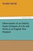 Observations of an Orderly Some Glimpses of Life and Work in an English War Hospital