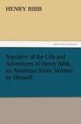 Narrative of the Life and Adventures of Henry Bibb, an American Slave, Written by Himself