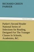 Parker's Second Reader National Series of Selections for Reading, Designed For The Younger Classes In Schools, Academies, &C.