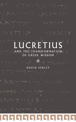 Lucretius and the Transformation of Greek Wisdom