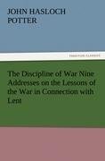 The Discipline of War Nine Addresses on the Lessons of the War in Connection with Lent