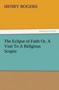 The Eclipse of Faith Or, A Visit To A Religious Sceptic