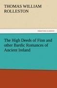 The High Deeds of Finn and other Bardic Romances of Ancient Ireland