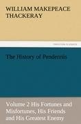 The History of Pendennis, Volume 2 His Fortunes and Misfortunes, His Friends and His Greatest Enemy