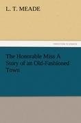 The Honorable Miss A Story of an Old-Fashioned Town