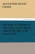 The House of Walderne A Tale of the Cloister and the Forest in the Days of the Barons' Wars