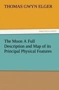 The Moon A Full Description and Map of its Principal Physical Features