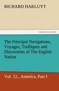 The Principal Navigations, Voyages, Traffiques, and Discoveries of The English Nation, Vol. XII., America, Part I.