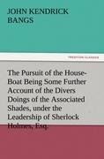 The Pursuit of the House-Boat Being Some Further Account of the Divers Doings of the Associated Shades, under the Leadership of Sherlock Holmes, Esq.