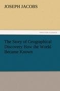 The Story of Geographical Discovery How the World Became Known