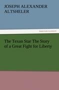 The Texan Star The Story of a Great Fight for Liberty