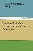 The War Chief of the Ottawas : A chronicle of the Pontiac war