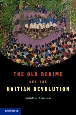 Ghachem, M: Old Regime and the Haitian Revolution