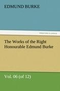 The Works of the Right Honourable Edmund Burke, Vol. 06 (of 12)