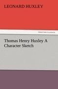 Thomas Henry Huxley A Character Sketch