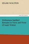 Waltoniana Inedited Remains in Verse and Prose of Izaak Walton