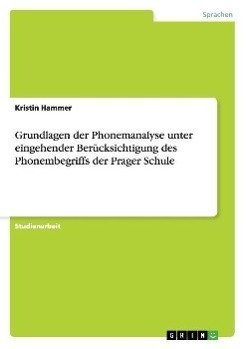 Grundlagen der Phonemanalyse unter eingehender Berücksichtigung des Phonembegriffs der Prager Schule