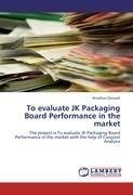 To evaluate JK Packaging Board Performance in the market